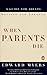 When Parents Die: A Guide f...