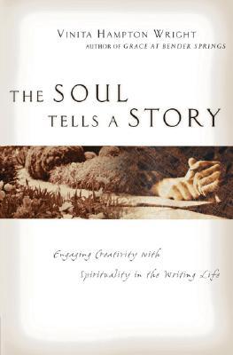 The Soul Tells a Story: Engaging Creativity with Spirituality in the Writing Life (Paperback)