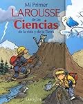 Mi Primer Larousse de las Ciencias de la vida y de las Tierra