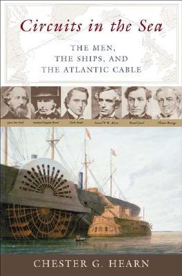Circuits in the Sea: The Men, the Ships, and the Atlantic Cable (Hardcover)