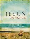 Jesus Be Near Me: 60 Devotions for a Closer Walk with God Jesus Be Near Me: 60 Devotions for a Closer Walk with God