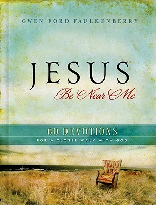 Jesus Be Near Me: 60 Devotions for a Closer Walk with God (Hardcover)