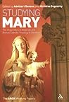 Studying Mary: The Virgin Mary in Anglican and Catholic Theology and Devotion Studying Mary: The Virgin Mary in Anglican and Catholic Theology and Devotion