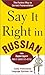 Say It Right in Russian: The Fastest Way to Correct Pronunciation Russian