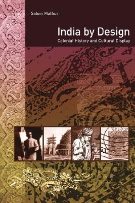 India by Design: Colonial History and Cultural Display (Paperback)