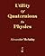Utility of Quaternions in Physics