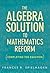 The Algebra Solution to Mathematics Reform: Completing the Equation