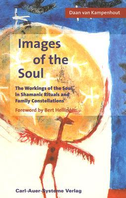 Images of the Soul. The Workings of the Soul in Shamanic Rituals and Family Constellations. (Paperback)