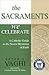 The Sacraments We Celebrate: A Catholic Guide to the Seven Mysteries of Faith