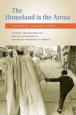 The Homeland Is the Arena: Religion, Transnationalism, and the Integration of Senegalese Immigrants in America (Paperback)