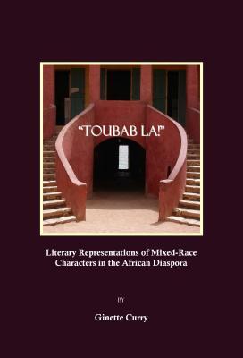 "Toubab La!": Literary Representations of Mixed-Race Characters in the African Diaspora (Hardcover)