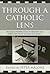 Through a Catholic Lens: Re...