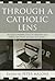 Through a Catholic Lens by Peter Malone