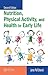 Nutrition, Physical Activity, and Health in Early Life