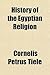 History of the Egyptian Religion by Cornelis Petrus Tiele