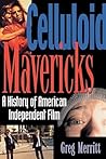 Celluloid Mavericks: A History of American Independent Film Making