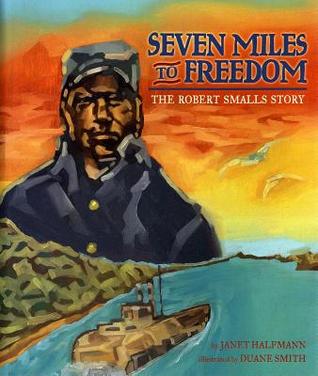 Seven Miles to Freedom: The Robert Smalls Story (Hardcover)
