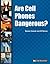 Are Cell Phones Dangerous? (In Controversy)