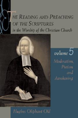 The Reading and Preaching of the Scriptures in the Worship of the Christian Church, Volume 5: Moderatism, Pietism, and Awakening (Paperback)