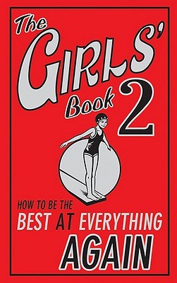 The Girls' Book 2: How To Be The Best At Everything Again (Hardcover)