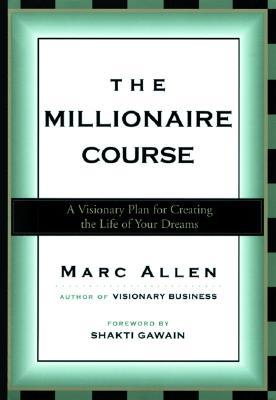 The Millionaire Course: A Visionary Plan for Creating the Life of Your Dreams (Paperback)