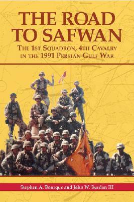 The Road to Safwan: The 1st Squadron, 4th Cavalry in the 1991 Persian Gulf War (Hardcover)