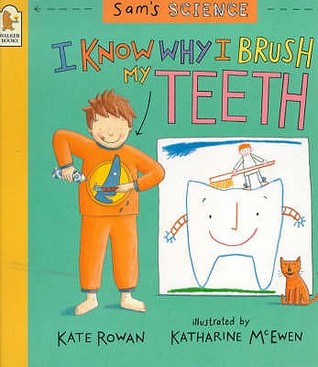 I Know Why I Brush My Teeth (Sam's Science)