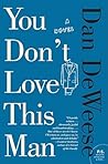 You Don't Love This Man by Dan DeWeese
