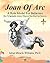 Joan Of Arc: A Role Model For Believers: How To Spiritually Achieve Whatever Your Mind Can Conceive (Volume 1)