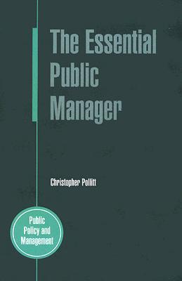 The Essential Public Manager (Public Policy and Management)