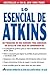 Lo Esencial de Atkins: Un programa de dos semanas para comenzar un estilo de vida bajo en carbohidratos (Spanish Edition)