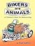 Bikers Are Animals: A Child...