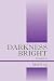 Darkness Bright: Illumination