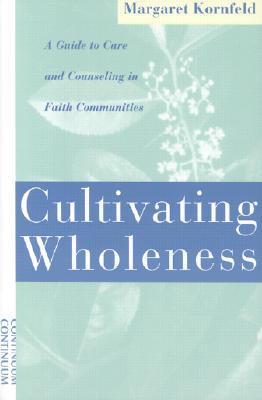 Cultivating Wholeness: A Guide to Care and Counseling in Faith Communities (Paperback)