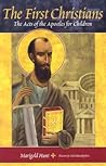The First Christians: The Acts of the Apostles for Children The First Christians: The Acts of the Apostles for Children