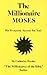 The Millionaire Moses: His Prosperity Secrets for You! (Millionaires of the Bible Series)