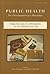 Public Health: The Development of a Discipline, From the Age of Hippocrates to the Progressive Era (Volume 1)