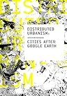 Distributed Urbanism: Cities After Google Earth