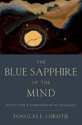 The Blue Sapphire of the Mind: Notes for a Contemplative Ecology (Hardcover)
