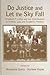 Do Justice and Let the Sky Fall: Elizabeth F. Loftus and Her Contributions to Science, Law, and Academic Freedom (Psychology Press Festschrift Series)