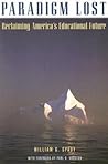 Paradigm Lost: Leading America Beyond Its Fear of Educational Change Paradigm Lost: Leading America Beyond Its Fear of Educational Change