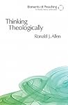 Thinking Theologically: The Preacher As Theologian (Elements of Preaching) Thinking Theologically: The Preacher As Theologian (Elements of Preaching)