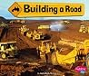 Building a Road (Pebble Plus, Construction Zone) Building a Road (Pebble Plus, Construction Zone)