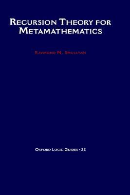 Recursion Theory for Metamathematics (Oxford Logic Guides)