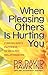 When Pleasing Others Is Hur...