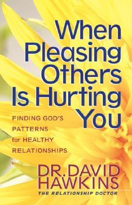When Pleasing Others Is Hurting You: Finding God's Patterns for Healthy Relationships (Paperback)