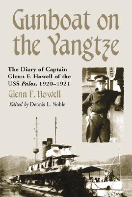 Gunboat on the Yangtze: The Diary of Captain Glenn F. Howell of the USS Palos, 1920-1921 (Paperback)