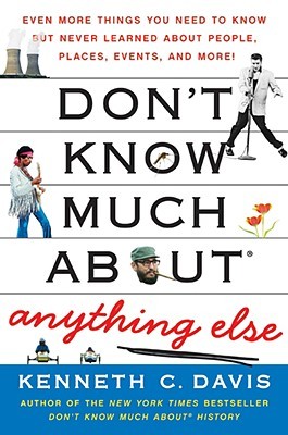 Don't Know Much About® Anything Else: Even More Things You Need to Know but Never Learned About People, Places, Events, and More! ―A Hilarious Guide ... Busted Myths (Don't Know Much About Series)