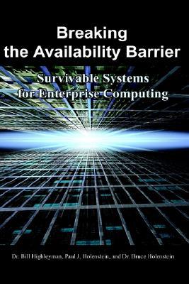 Breaking the Availability Barrier I: Survivable Systems for Enterprise Computing (Paperback)