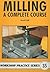 Milling: A Complete Course